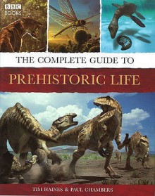 The Complete Guide to Prehistoric Life - Tim Haines, Paul Chambers