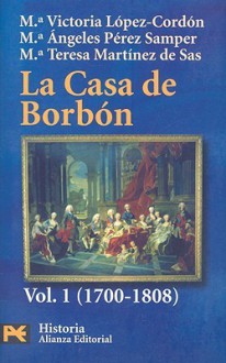 La casa de Borbon/ The Bourbon House: Familia, Corte Y Politica, 1700-1808 / Family, Court and Politics, 1700-1808 - Maria Victoria Lopez-Cordon