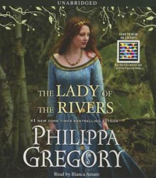 The Lady of the Rivers (The Cousins' War, #3) - Philippa Gregory, Bianca Amato