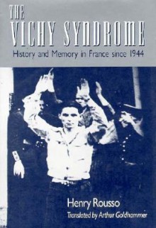 The Vichy Syndrome: History and Memory in France Since 1944 - Henry Rousso