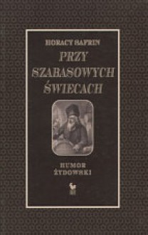 Przy szabasowych świecach. Humor żydowski - Horacy Safrin