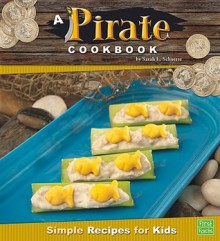 A Pirate Cookbook: Simple Recipes for Kids - Sarah L. Schuette