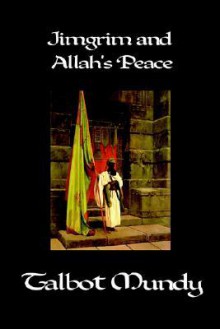 Jimgrim and Allah's Peace - Talbot Mundy