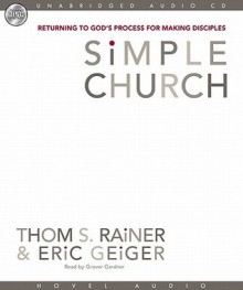 Simple Church: Returning to God's Process for Making Disciples (Audio) - Thom S. Rainer, Eric Geiger, Grover Gardner