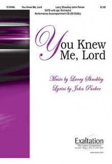 You Knew Me, Lord - John Parker, Larry Shackley