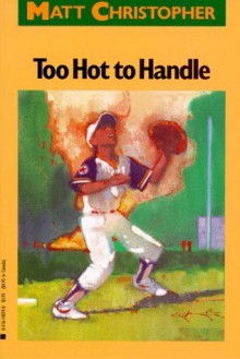 Too Hot to Handle - Matt Christopher, Wendy Wassink