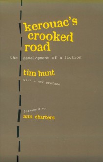 Kerouac's Crooked Road: Development of a Fiction, With a new foreword by Ann Charters and new preface by Tim Hunt - Tim Hunt, Ann Charters