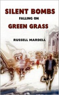 Silent Bombs Falling on Green Grass - Russell Mardell