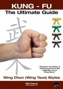 Kung Fu: Grading & Training - Ultimate Summary Guide (Wing Chun / Wing Tsun Styles) - Phil Pierce