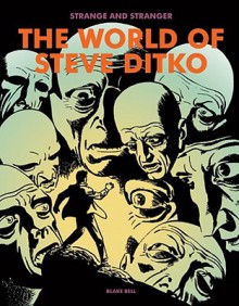 Strange and Stranger: The World of Steve Ditko - Blake Bell, Steve Ditko