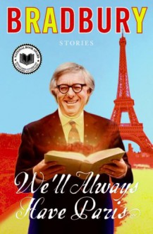 We'll Always Have Paris: Stories - Ray Bradbury