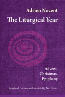 The Liturgical Year: Advent, Christmas, Epiphany (vol. 1) - Adrien Nocent, Paul Turner