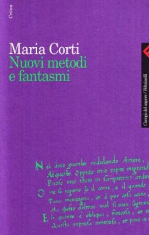 Nuovi metodi e fantasmi - Maria Corti