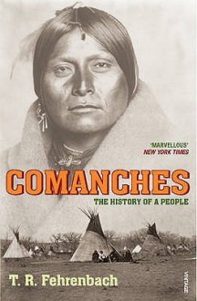 Comanches: The History of a People - T.R. Fehrenbach