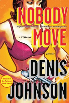 Nobody Move - Denis Johnson