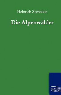 Die Alpenw Lder - Heinrich Zschokke