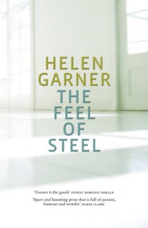 The Feel Of Steel - Helen Garner