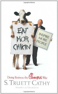 Eat Mor Chikin: Inspire More People - S. Truett Cathy