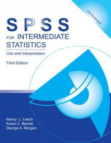 SPSS for Intermediate Statistics: Use and Interpretation, Third Edition - Nancy Leech, Karen Barrett, George A. Morgan