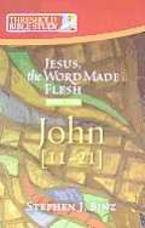 Threshold Bible Study: Jesus the Word Made Flesh-Part Two: John 11-21 - Stephen J. Binz