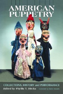 American Puppetry: Collections, History and Performance - Phyllis T. Dircks