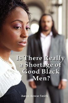 Is There Really a Shortage of Good Black Men? - Aaron Smith