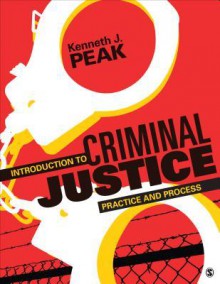 Introduction to Criminal Justice: Practice and Process - Kenneth J. Peak