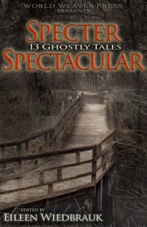 Specter Spectacular: 13 Ghostly Tales - Eileen Wiedbrauk