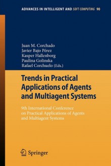 Trends in Practical Applications of Agents and Multiagent Systems: 9th International Conference on Practical Applications of Agents and Multiagent Systems - Juan Manuel Corchado Rodriguez, Javier Bajo Pérez, Kasper Hallenborg, Paulina Golinska, Rafael Corchuelo