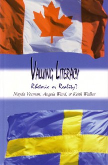 Valuing Literacy: Rhetoric or Reality? - Nayda Veeman, Keith Walker, Angela Ward