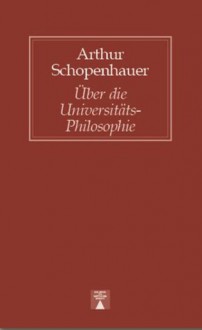 Über die Universitäts-Philosophie - Arthur Schopenhauer