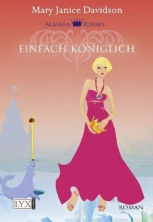 Einfach königlich (Alaskan Royals #2) - MaryJanice Davidson, Barbra Först