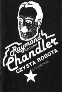 Czysta robota. Opowiadania - Raymond Chandler