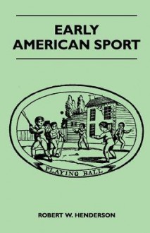 Early American Sport - Robert W. Henderson