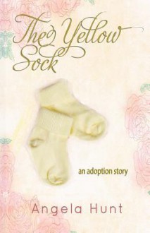 The Yellow Sock: An Adoption Story - Angela Hunt