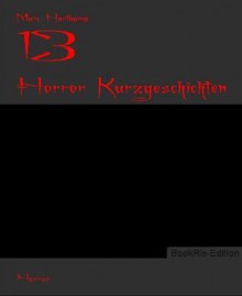 13: Horror Kurzgeschichten (German Edition) - Marc Hartkamp