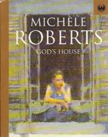 God's house - Michèle Roberts