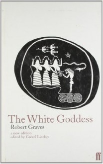 The White Goddess: A Historical Grammar of Poetic Myth - Robert Graves