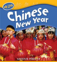 We Love Chinese New Year (We Love Festivals) - Saviour Pirotta