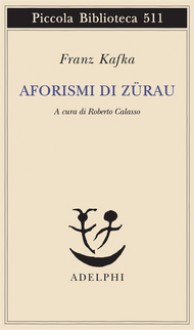 Aforismi di Zürau - Franz Kafka, Roberto Calasso