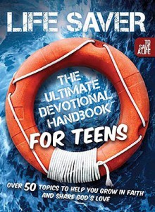 Life Saver: The Ultimate Devotional Handbook for Teens - Vicki Caruana, Todd Hafer, Vicki Kuyper, Tim Downs