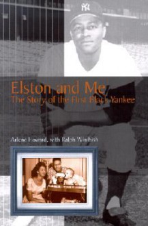 Elston and Me: The Story of the First Black Yankee - Arlene Howard, Ralph Wimbish, Yogi Berra, Don Newcombe