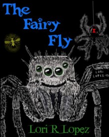 The Fairy Fly - Lori R. Lopez