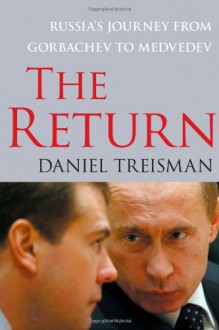 The Return: Russia's Journey from Gorbachev to Medvedev - Daniel Treisman