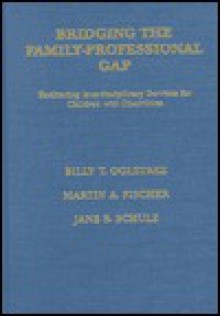 Bridging The Family Professional Gap: Facilitating Interdisciplinary Services For Children With Disabilities - Martin Fischer