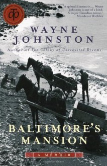 Baltimore's Mansion: A Memoir - Wayne Johnston