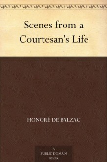 Scenes from a Courtesan's Life - Honoré de Balzac