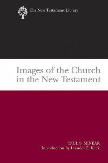 Images of the Church in the New Testament (New Testament Library) - Paul Sevier Minear, Leander E. Keck