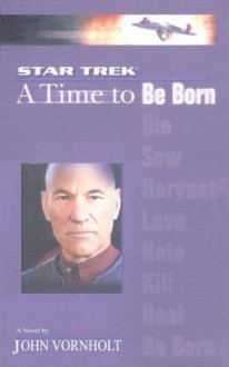 A Time to Be Born (Star Trek: The Next Generation: Time, #1) - John Vornholt