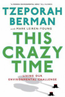 This Crazy Time: Living Our Environmental Challenge - Tzeporah Berman, Tzeporah Berman